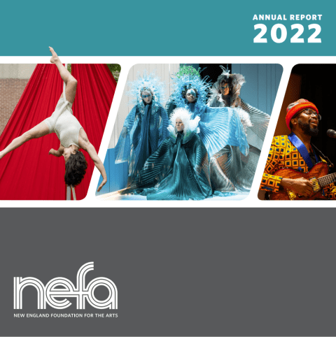 Cover of NEFA's FY22 annual report, featuring images of an upside-down performer, an ensemble in icy blue sparkly costumes, and a man wearing a bright hat and shirt singing into a mic and playing a guitar.