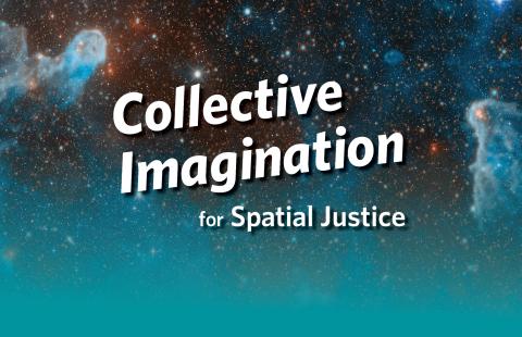 "Collective Imagination for Spatial Justice" floats in a blue galaxy.