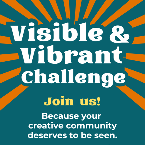 "Visible and Vibrant Challenge: Join us! Because your creative community deserves to be seen.