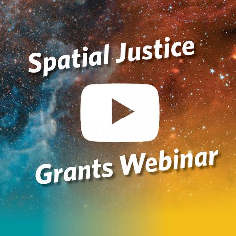 "Spatial Justice Grants Webinar" text floats in orange and blue galaxies. A white play button in the center.